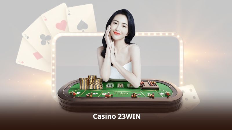 Casino 23WIN – Sân Chơi Live Casino Được Yêu Thích Nhất 2026